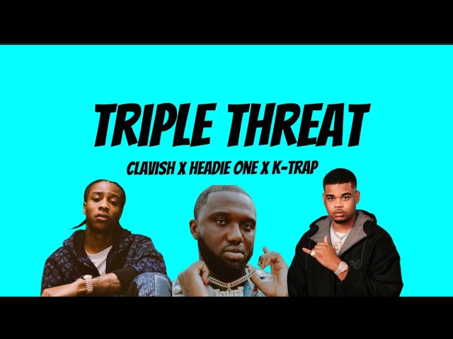 CLAVISH X HEADIE ONE X K-TRAP – TRIPLE THREAT (OFFICIAL VIDEO)